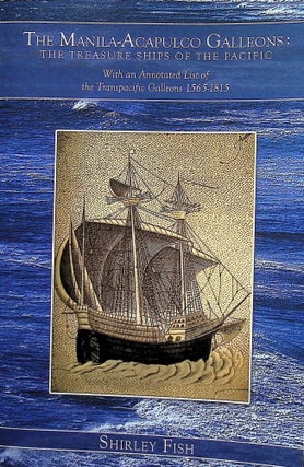 Item #4463 Manila-Acapulco Galleons : The Treasure Ships of the Pacific With an Annotated List of...