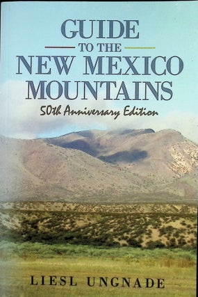 Item #4464 Guide to the New Mexico Mountains; 50th Anniversary Edition. Liesl Ungnade
