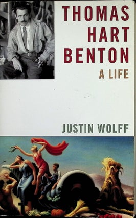 Item #4475 Thomas Hart Benton: A Life (Uncorrected proof). Justin Wolff