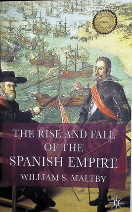Item #4476 The Rise and Fall of the Spanish Empire. William Maltby