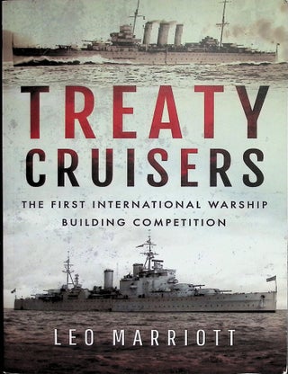 Item #4477 Treaty Cruisers: The First International Warship Building Competition. Leo Marriott