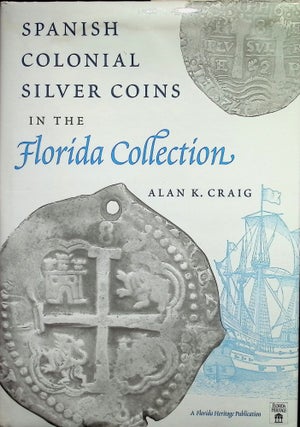 Item #4478 Spanish Colonial Silver Coins in the Florida Collection. Alan K. Craig