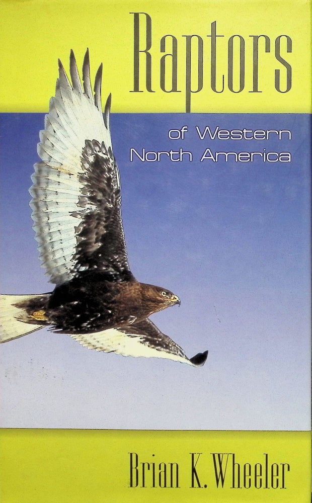 Item #4487 Raptors of Western North America. Brian K. Wheeler.