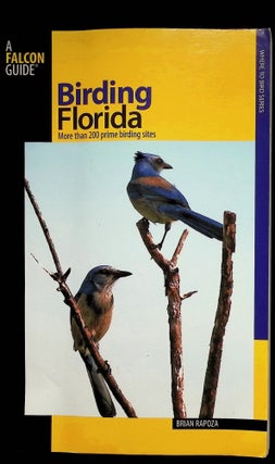 Item #4493 Birding Florida: Over 200 Prime Birding Sites at 54 Locations. Brian Rapoza
