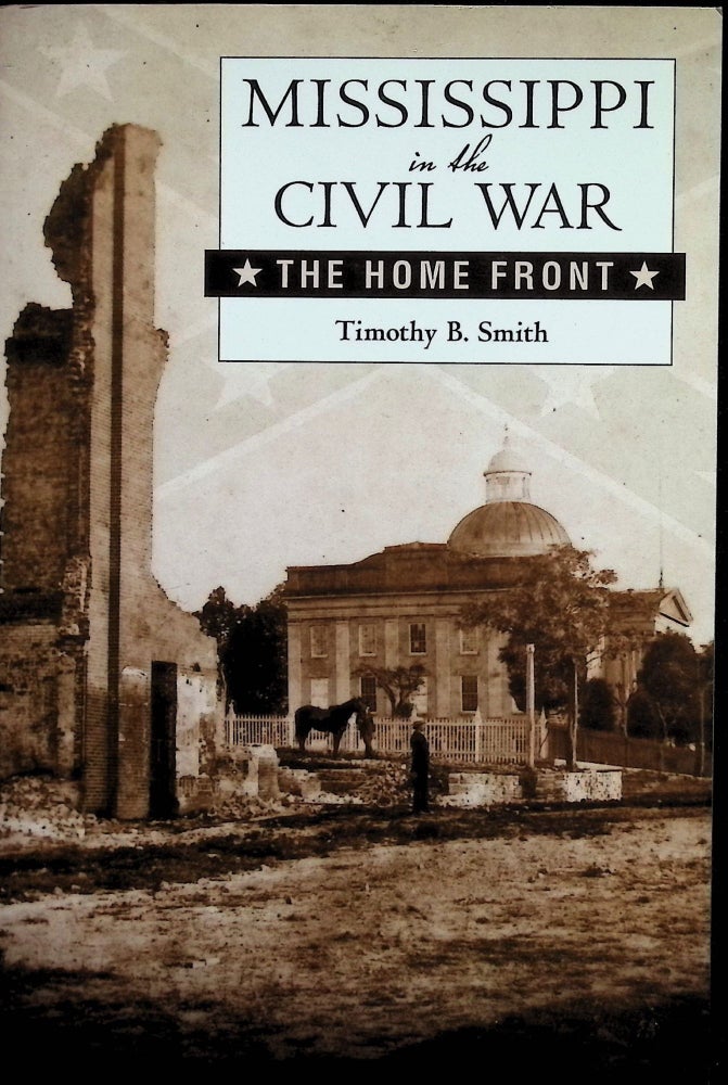 Item #4501 Mississippi in the Civil War: The Home Front. Timothy B. Smith.