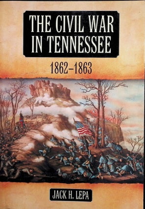 Item #4502 The Civil War in Tennessee, 1862-1863. Jack H. Lepa