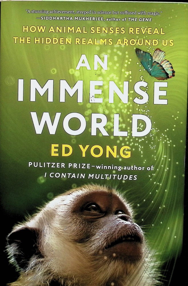 Item #4504 An Immense World: How Animal Senses Reveal the Hidden Realms Around Us. Ed Yong.