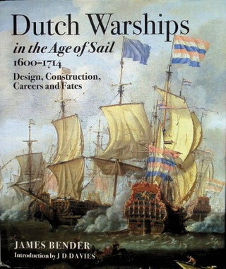 Item #4512 Dutch Warships in the Age of Sail, 1600-1714: Design, Construction, Careers, and...