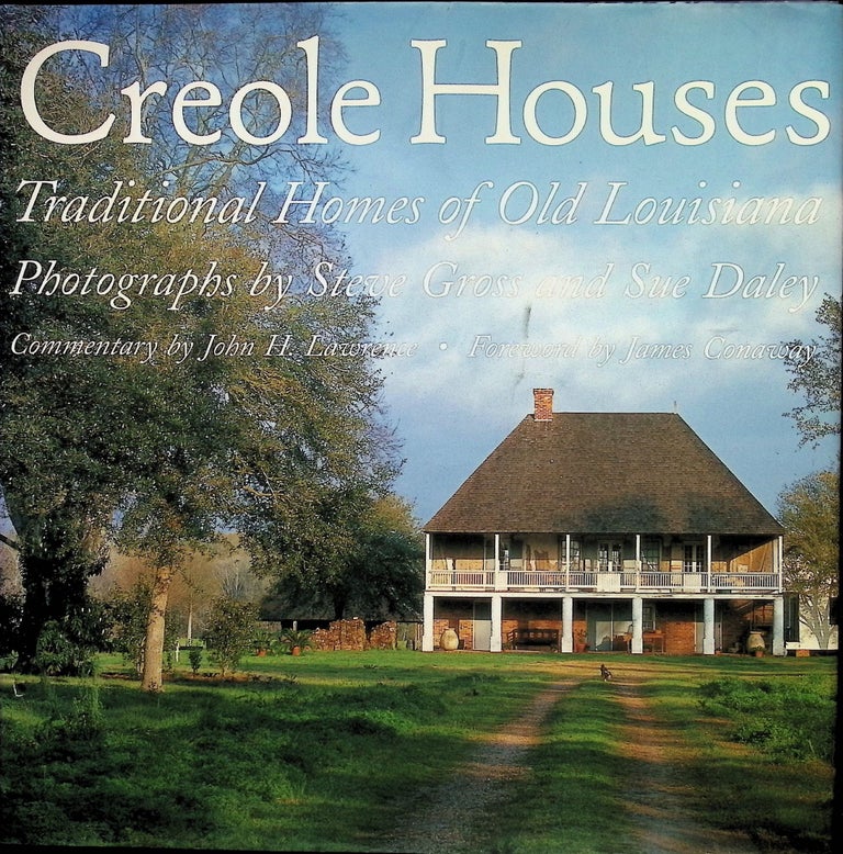 Item #4516 Creole Houses : Traditional Homes of Old Louisiana. Steve Gross, Sue, Daley.