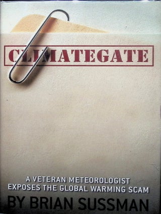 Item #4550 Climategate: A Veteran Meteorologist Exposes the Global Warming Scam (Signed). Brian...