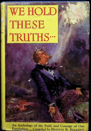 Item #4567 We Hold These Truths. An Anthology of the Faith and Courage of Our Forefathers....