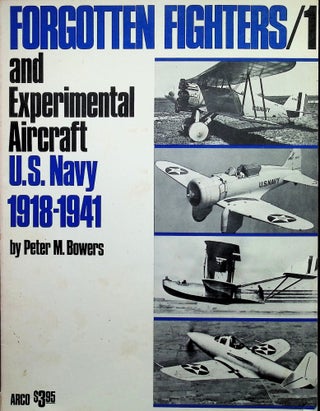 Item #4600 Forgotten Fighters and Experimental Aircraft of the United States Navy. Peter M. Bowers
