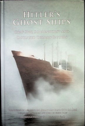 Item #4603 Hitler's Ghost Ships: Graf Spee, Scharnhorst and Disguised German Raiders. G. H....
