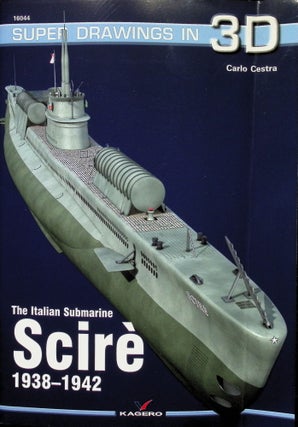 Item #4624 The Italian Submarine Scire 1938-1942 (Super Drawings in 3D). Carlo Cestra