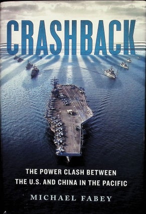 Item #4661 Crashback: The Power Clash Between the U.S. and China in the Pacific. Michael Fabey