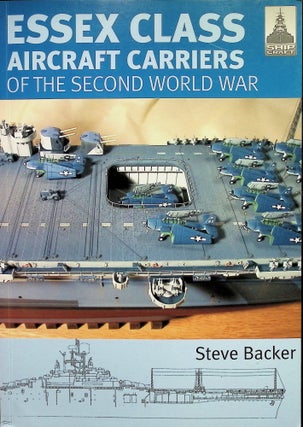 Item #4663 Essex Class Aircraft Carriers of the Second World War; ShipCraft 12. Steve Backer