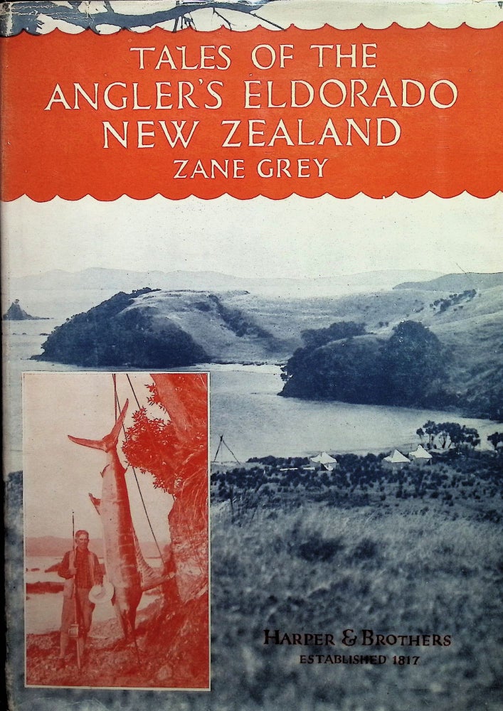 Item #4684 Tales of the Angler's Eldorado New Zealand. Zane Grey.