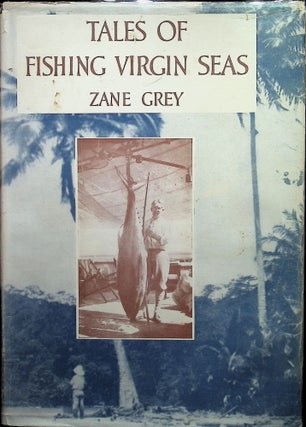 Item #4687 Tales of Fishing Virgin Seas (with B/W photograph used in book). Zane Grey