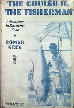 Item #4691 The Cruise of the "Fisherman". Adventures in Southern Seas. Romer Grey