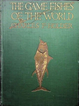 Item #4693 The Game Fishes of the World. Charles F. Holder