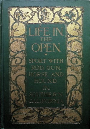 Item #4699 Life in the Open, Sport with Rod, Gun, Horse, and Hound in Southern California....