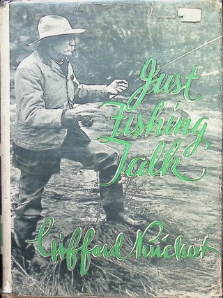 Item #4701 Just Fishing Talk. Gifford Pinchot