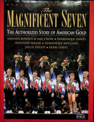 Item #4766 The Magnificent Seven: The Authorized Story of American Gold (Signed by all). N. H....