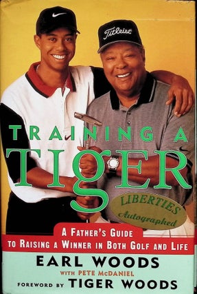 Item #4773 Training a Tiger: A Father's Guide to Raising a Winner in Both Golf and Life (Signed...