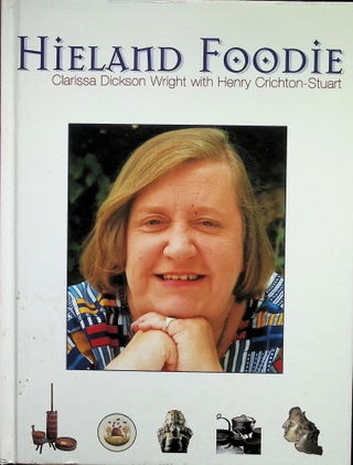Item #4788 Hieland Foodie: A Scottish Culinary Voyage with Clarissa (Signed). Clarissa Dickson...