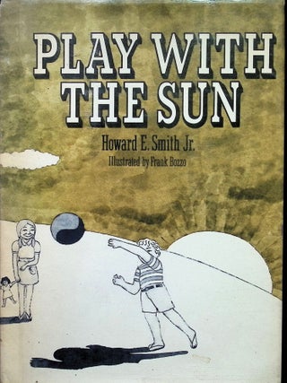 Item #4797 Play With The Sun. Howard E. Smith