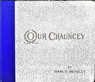 Item #4828 Our Chauncey after dinner rhymes. Isaac H. Bromley