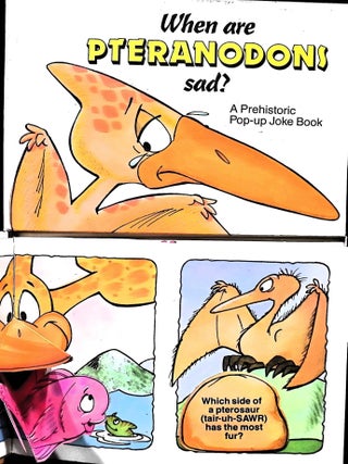 Item #4829 When are Pteranodons sad? A Prehistoric Pop-up Joke Book. Dick Dudley