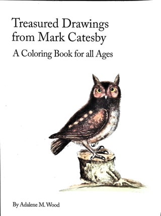 Item #4849 Treasured Drawings from Mark Catesby: A Coloring Book for All Ages. Adalene M. Wood