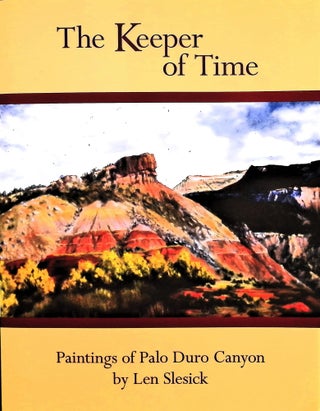 Item #4864 The Keeper of Time: Paintings of Palo Duro Canyon. Len Slesick