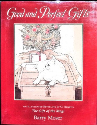 Item #4925 Good and Perfect Gifts : A Retelling of O. Henry's The Gift of the Magi. Barry Moser,...