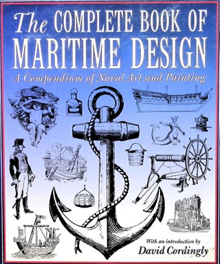 Item #4973 Complete Book of Maritime Design: A Compendium of Naval Art and Painting. David Cordingly