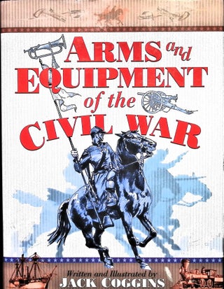 Item #4986 Arms and Equipment of the Civil War. Jack Coggins