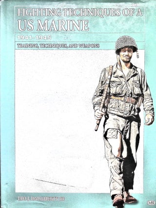 Item #4989 Fighting Techniques of a U.S. Marine: 1941-1945: Training, Techniques, and Weapons....