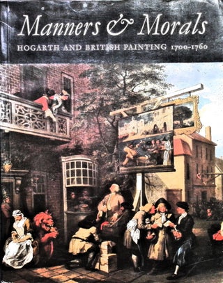 Item #5018 Manners and morals: Hogarth and British painting 1700-1760. Elizabeth Einberg