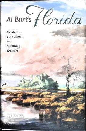 Item #5019 Al Burt's Florida: Snowbirds, Sand Castles, and Self-Rising Crackers (Signed). Al...