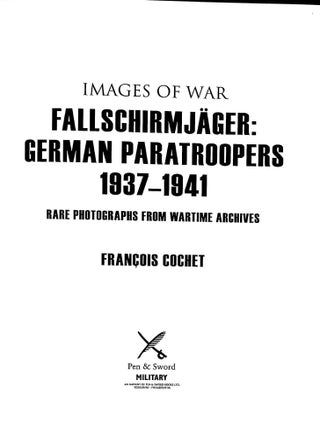 Fallschirmjager : German Paratroopers 1937 - 1941 (Vol. 1) Rare Photographs from Wartime Archives