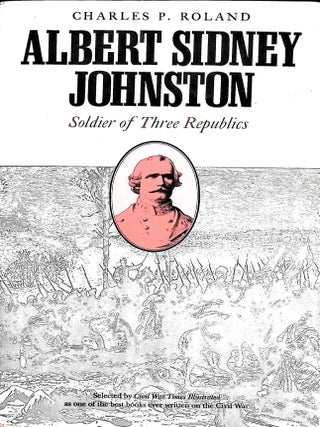 Item #5033 Albert Sidney Johnston: Soldier of Three Republics. Charles P. Roland