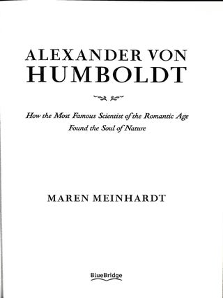 Alexander von Humboldt: How the Most Famous Scientist of the Romantic Age Found the Soul of Nature