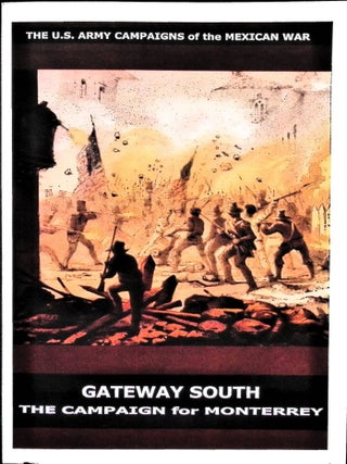 Item #5045 Gateway South: The Campaign for Monterrey (The U.S. Army Campaigns of the Mexican...