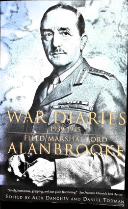 Item #5051 War Diaries 1939-1945. Field Marshal Lord Alanbrooke, Alex Danchev
