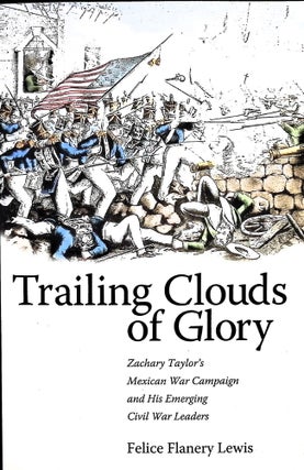 Item #5059 Trailing Clouds of Glory: Zachary Taylor's Mexican War Campaign and His Emerging Civil...