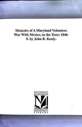 Item #5060 Memoirs of a Maryland volunteer. War with Mexico, in the years 1846-8. John R. Kenly
