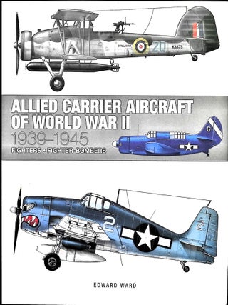 Item #5063 Allied Carrier Aircraft of World War II 1939-1945. Edward Ward