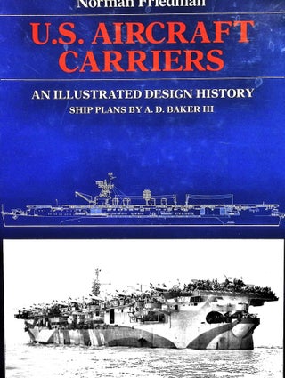 Item #5074 U.S. Aircraft Carriers: An Illustrated Design History. Norman Friedman