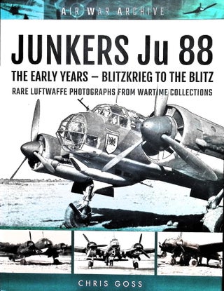 Item #5076 Junkers Ju 88: The Early Years - Blitzkrieg to the Blitz. Chris Goss